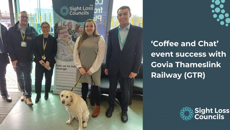 The left side of the image shows five people, including Engagement Manager Sam, guide dog Lizzie and Luton Airport Parkway staff, standing in a line and facing the camera. "Coffee and Chat event success with Govia Thameslink Railway (GTR)" is written in white writing. The Sight Loss Councils logo appears in the bottom right corner with the emblem of light blue dots appearing on the top right.